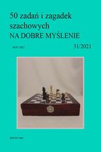 Okładka - 50 zadań i zagadek szachowych NA DOBRE MYŚLENIE 31/2021 - Artur Bieliński