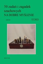 Okładka - 50 zadań i zagadek szachowych NA DOBRE MYŚLENIE 32/2021 - Artur Bieliński