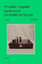 Okładka - 50 zadań i zagadek szachowych NA DOBRE MYŚLENIE 35/2021 - Artur Bieliński