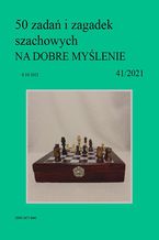 Okładka - 50 zadań i zagadek szachowych NA DOBRE MYŚLENIE 41/2021 - Artur Bieliński