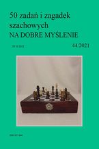 Okładka - 50 zadań i zagadek szachowych NA DOBRE MYŚLENIE 44/2021 - Artur Bieliński