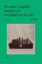 50 zada i zagadek szachowych NA DOBRE MYLENIE 46/2021