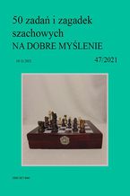 50 zada i zagadek szachowych NA DOBRE MYLENIE 47/2021