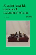 50 zada i zagadek szachowych NA DOBRE MYLENIE 50/2021