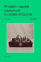 50 zadań i zagadek szachowych NA DOBRE MYŚLENIE 51/2021