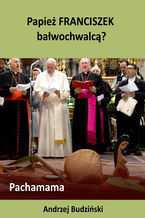 Okadka ksiki Papie Franciszek bawochwalc? Pachamama
