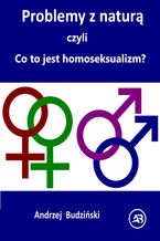 Problemy z naturą  czyli  Co to jest homoseksualizm?