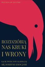 Okładka - Rozdzióbią nas kruki i wrony. Kącik twórczości karmiącej się dobrymi emocjami - Przemysław Zieliński