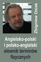 Okładka - Angielsko-polski i polsko-angielski słownik terminów fizycznych - Zbigniew Osiak