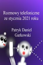 Okładka - Rozmowy telefoniczne ze stycznia 2021 roku - Patryk Daniel Garkowski