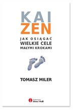 Okładka - Kaizen - jak osiągać wielkie cele małymi krokami - Tomasz Miler