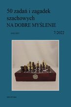 50 zadań i zagadek szachowych NA DOBRE MYŚLENIE 7/2022