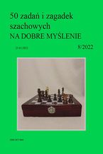 50 zadań i zagadek szachowych NA DOBRE MYŚLENIE 8/2022