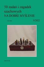50 zadań i zagadek szachowych NA DOBRE MYŚLENIE 9/2022