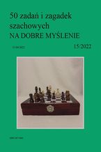 50 zadań i zagadek szachowych NA DOBRE MYŚLENIE 15/2022