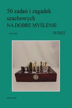 50 zada i zagadek szachowych NA DOBRE MYLENIE 19/2022