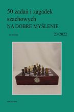 50 zada i zagadek szachowych NA DOBRE MYLENIE 23/2022