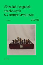 50 zadań i zagadek szachowych NA DOBRE MYŚLENIE 26/2022