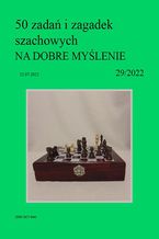 50 zadań i zagadek szachowych NA DOBRE MYŚLENIE 29/2022