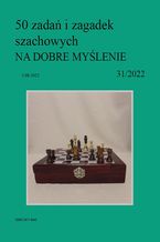 50 zada i zagadek szachowych NA DOBRE MYLENIE 31/2022