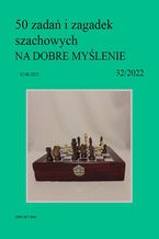 50 zada i zagadek szachowych NA DOBRE MYLENIE 32/2022