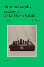 50 zadań i zagadek szachowych NA DOBRE MYŚLENIE 33/2022
