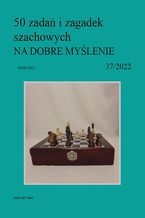50 zada i zagadek szachowych NA DOBRE MYLENIE 37/2022