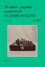50 zadań i zagadek szachowych NA DOBRE MYŚLENIE 41/2022