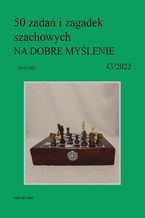 50 zada i zagadek szachowych NA DOBRE MYLENIE 43/2022