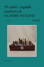 50 zada i zagadek szachowych NA DOBRE MYLENIE 44/2022
