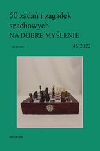 50 zadań i zagadek szachowych NA DOBRE MYŚLENIE 45/2022