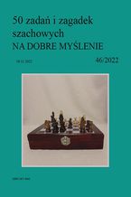 50 zadań i zagadek szachowych NA DOBRE MYŚLENIE 46/2022