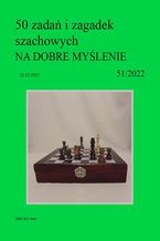 50 zadań i zagadek szachowych NA DOBRE MYŚLENIE 51/2022
