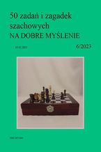 50 zadań i zagadek szachowych NA DOBRE MYŚLENIE 6/2023