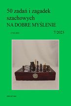 50 zadań i zagadek szachowych NA DOBRE MYŚLENIE 7/2023