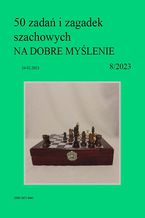 50 zadań i zagadek szachowych NA DOBRE MYŚLENIE 8/2023