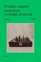 50 zada i zagadek szachowych NA DOBRE MYLENIE 17/2023