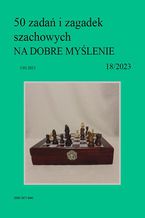 50 zadań i zagadek szachowych NA DOBRE MYŚLENIE 18/2023