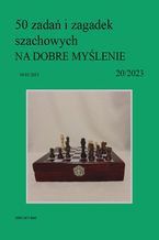 50 zada i zagadek szachowych NA DOBRE MYLENIE 20/2023