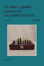 50 zadań i zagadek szachowych NA DOBRE MYŚLENIE 21/2023