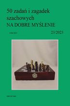 50 zada i zagadek szachowych NA DOBRE MYLENIE 23/2023