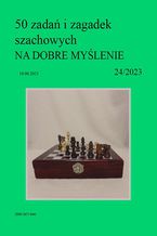 50 zadań i zagadek szachowych NA DOBRE MYŚLENIE 24/2023