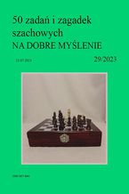 50 zada i zagadek szachowych NA DOBRE MYLENIE 29/2023