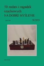 50 zadań i zagadek szachowych NA DOBRE MYŚLENIE 30/2023