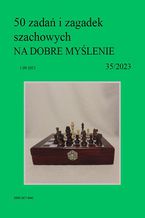 Okładka - 50 zadań i zagadek szachowych NA DOBRE MYŚLENIE 35/2023 - Artur Bieliński