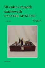 Okładka - 50 zadań i zagadek szachowych NA DOBRE MYŚLENIE 37/2023 - Artur Bieliński