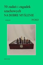 Okładka - 50 zadań i zagadek szachowych NA DOBRE MYŚLENIE 39/2023 - Artur Bieliński