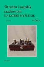 Okładka - 50 zadań i zagadek szachowych NA DOBRE MYŚLENIE 44/2023 - Artur Bieliński