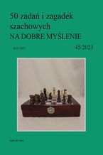Okładka - 50 zadań i zagadek szachowych NA DOBRE MYŚLENIE 45/2023 - Artur Bieliński