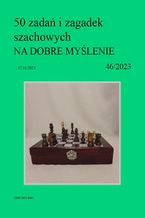 Okładka - 50 zadań i zagadek szachowych NA DOBRE MYŚLENIE 46/2023 - Artur Bieliński